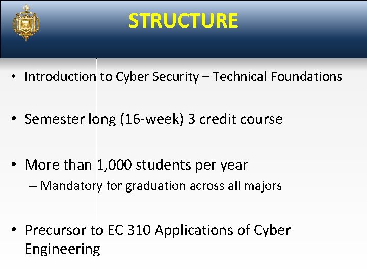 STRUCTURE • Introduction to Cyber Security – Technical Foundations • Semester long (16 -week)