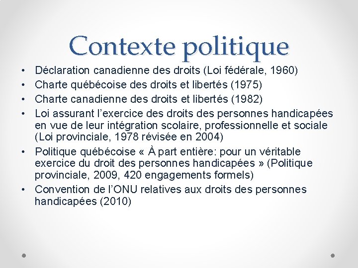 Contexte politique • • Déclaration canadienne des droits (Loi fédérale, 1960) Charte québécoise des