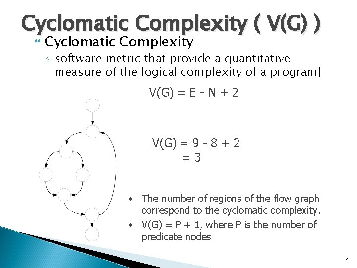 Cyclomatic Complexity ( V(G) ) Cyclomatic Complexity ◦ software metric that provide a quantitative