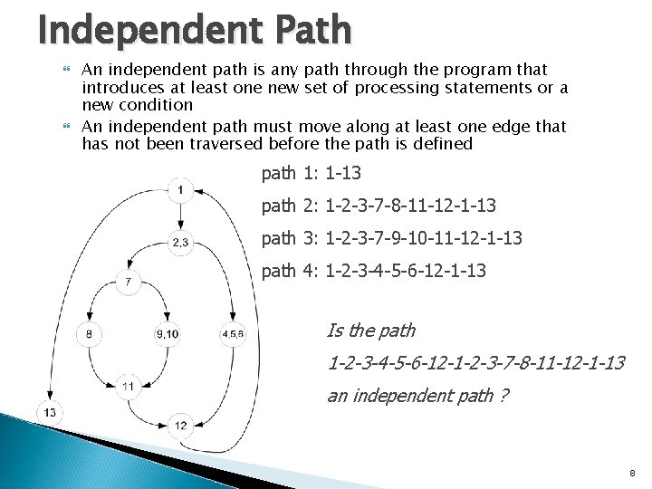 Independent Path An independent path is any path through the program that introduces at
