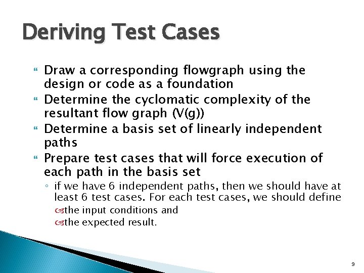 Deriving Test Cases Draw a corresponding flowgraph using the design or code as a