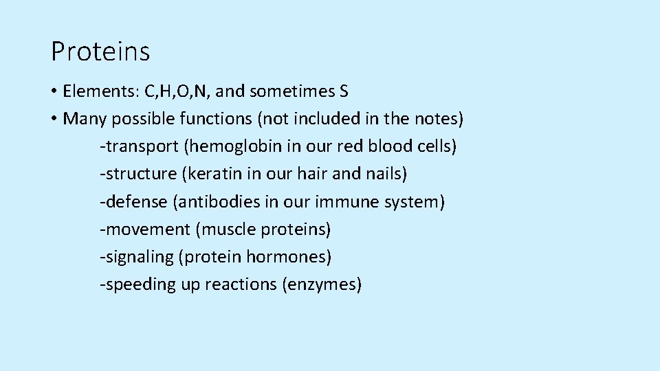 Proteins • Elements: C, H, O, N, and sometimes S • Many possible functions Proteins • Elements: C, H, O, N, and sometimes S • Many possible functions