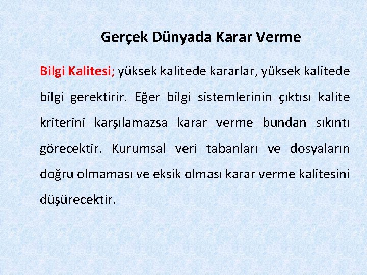 Gerçek Dünyada Karar Verme Bilgi Kalitesi; yüksek kalitede kararlar, yüksek kalitede bilgi gerektirir. Eğer