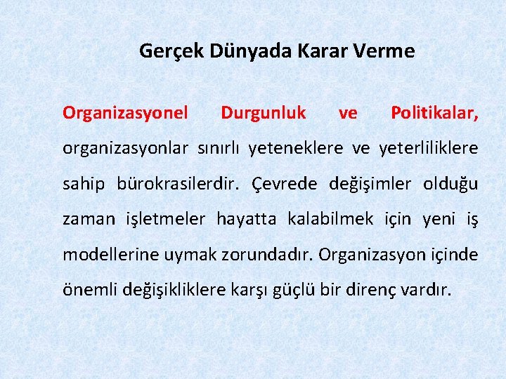 Gerçek Dünyada Karar Verme Organizasyonel Durgunluk ve Politikalar, organizasyonlar sınırlı yeteneklere ve yeterliliklere sahip