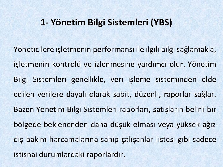 1 - Yönetim Bilgi Sistemleri (YBS) Yöneticilere işletmenin performansı ile ilgili bilgi sağlamakla, işletmenin