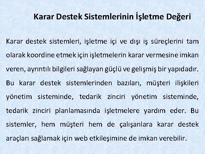 Karar Destek Sistemlerinin İşletme Değeri Karar destek sistemleri, işletme içi ve dışı iş süreçlerini