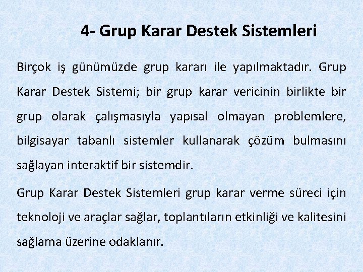 4 - Grup Karar Destek Sistemleri Birçok iş günümüzde grup kararı ile yapılmaktadır. Grup