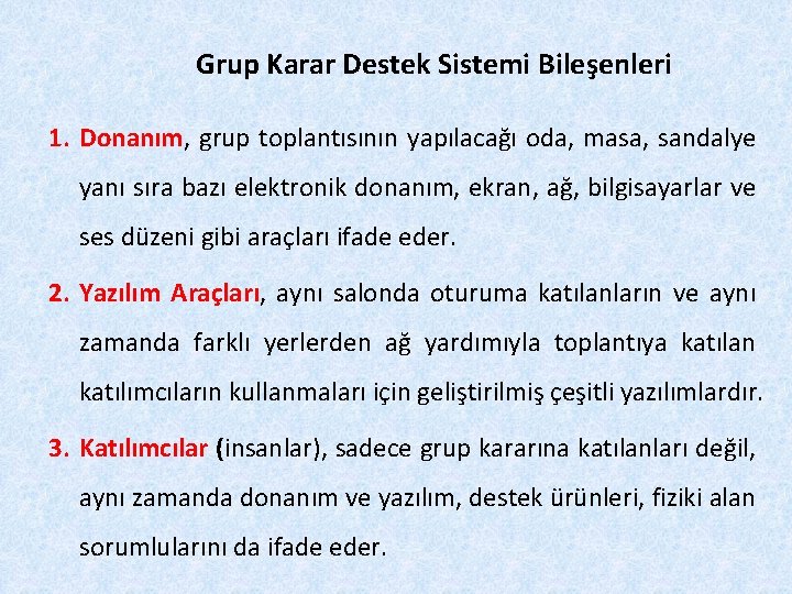 Grup Karar Destek Sistemi Bileşenleri 1. Donanım, grup toplantısının yapılacağı oda, masa, sandalye yanı