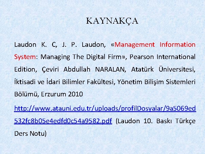 KAYNAKÇA Laudon K. C, J. P. Laudon, «Management Information System: Managing The Digital Firm»