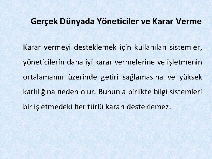 Gerçek Dünyada Yöneticiler ve Karar Verme Karar vermeyi desteklemek için kullanılan sistemler, yöneticilerin daha