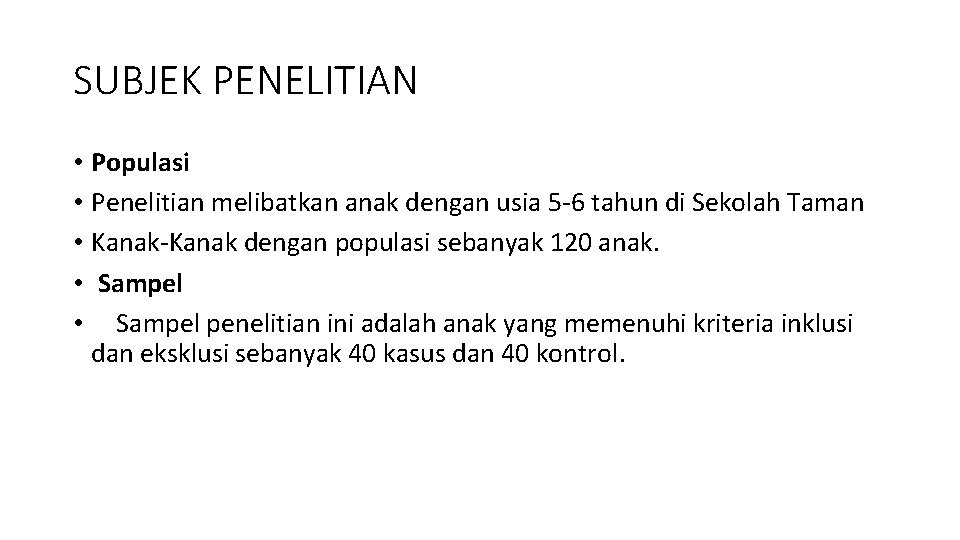 SUBJEK PENELITIAN • Populasi • Penelitian melibatkan anak dengan usia 5 -6 tahun di