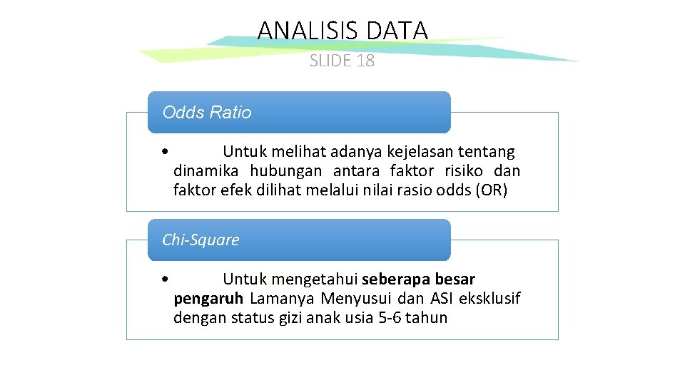 ANALISIS DATA SLIDE 18 Odds Ratio • Untuk melihat adanya kejelasan tentang dinamika hubungan