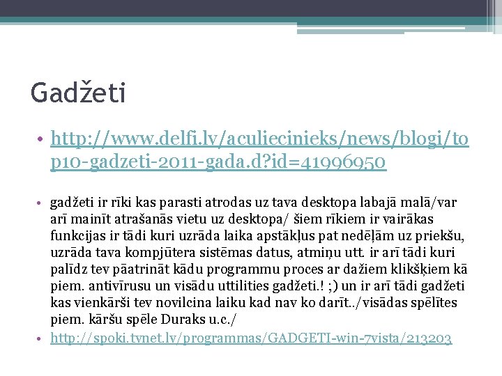 Gadžeti • http: //www. delfi. lv/aculiecinieks/news/blogi/to p 10 -gadzeti-2011 -gada. d? id=41996950 • gadžeti