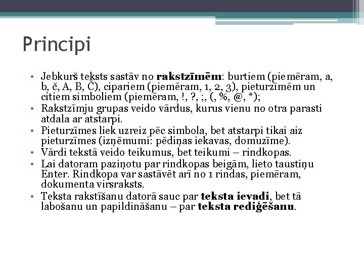 Principi • Jebkurš teksts sastāv no rakstzīmēm: burtiem (piemēram, a, b, č, A, B,