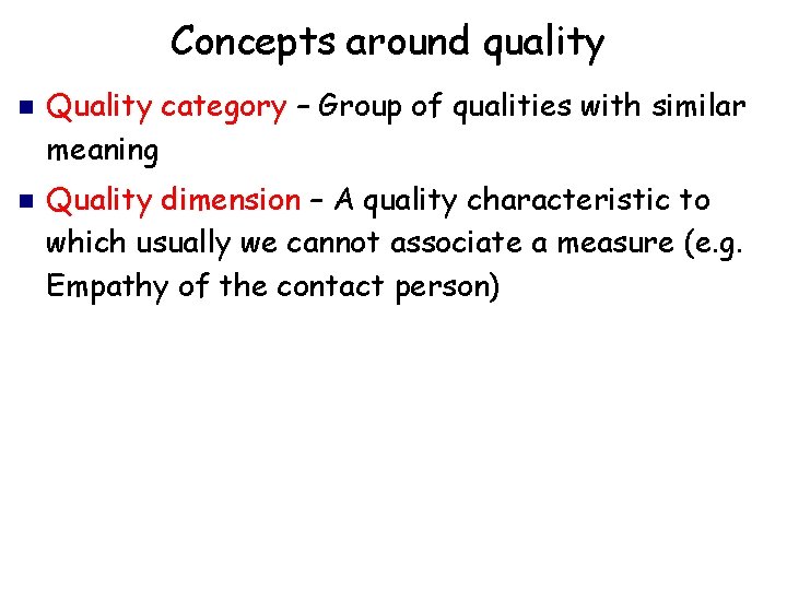 Concepts around quality Quality category – Group of qualities with similar meaning Quality dimension