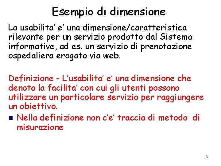 Esempio di dimensione La usabilita’ e’ una dimensione/caratteristica rilevante per un servizio prodotto dal