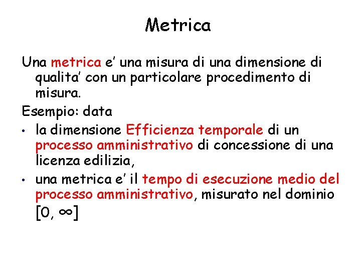 Metrica Una metrica e’ una misura di una dimensione di qualita’ con un particolare
