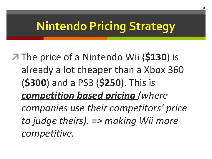 19 Nintendo Pricing Strategy The price of a Nintendo Wii ($130) is already a