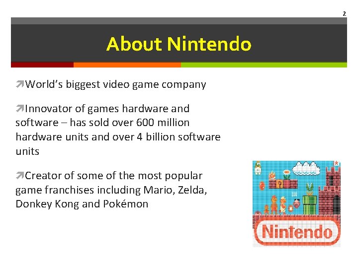2 About Nintendo World’s biggest video game company Innovator of games hardware and software