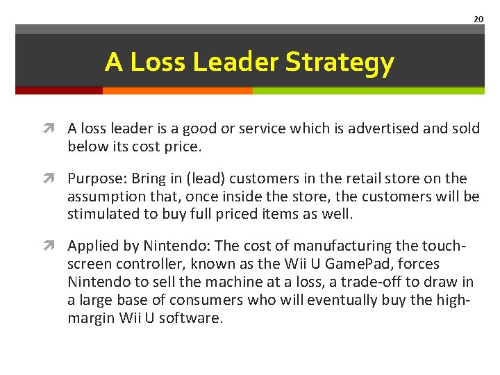 20 A Loss Leader Strategy A loss leader is a good or service which