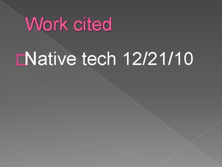 Work cited �Native tech 12/21/10 