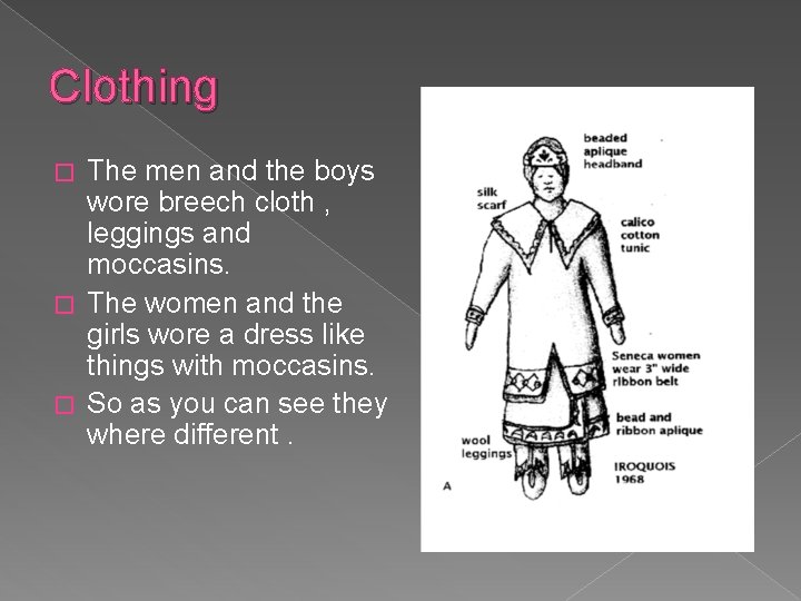 Clothing The men and the boys wore breech cloth , leggings and moccasins. �