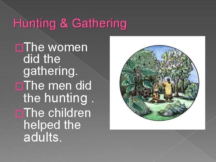 Hunting & Gathering �The women did the gathering. �The men did the hunting. �The