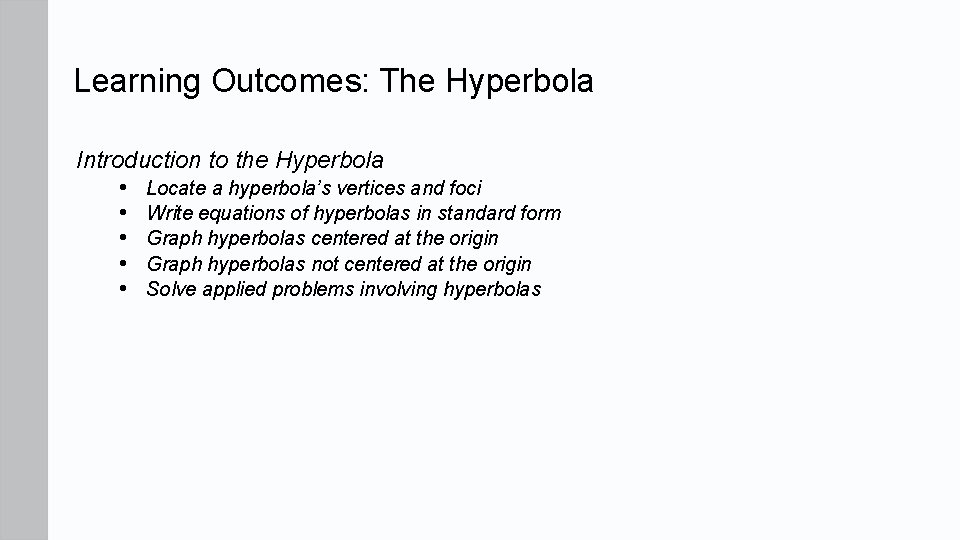 Learning Outcomes: The Hyperbola Introduction to the Hyperbola • Locate a hyperbola’s vertices and