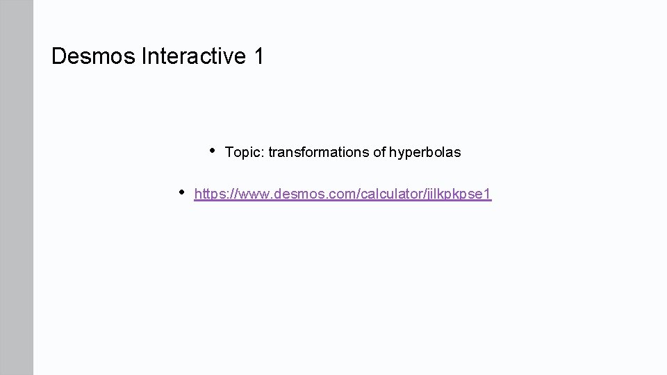 Desmos Interactive 1 • • Topic: transformations of hyperbolas https: //www. desmos. com/calculator/jilkpkpse 1