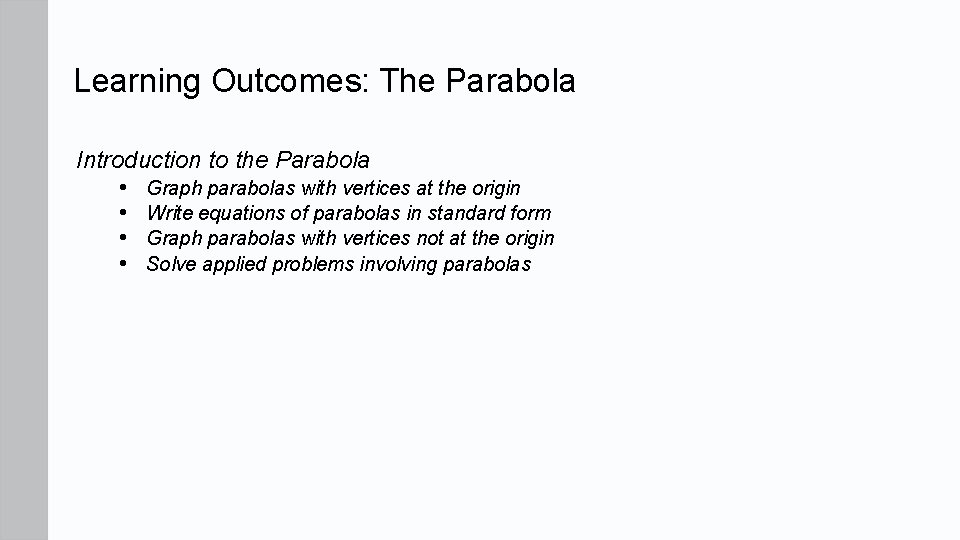 Learning Outcomes: The Parabola Introduction to the Parabola • Graph parabolas with vertices at