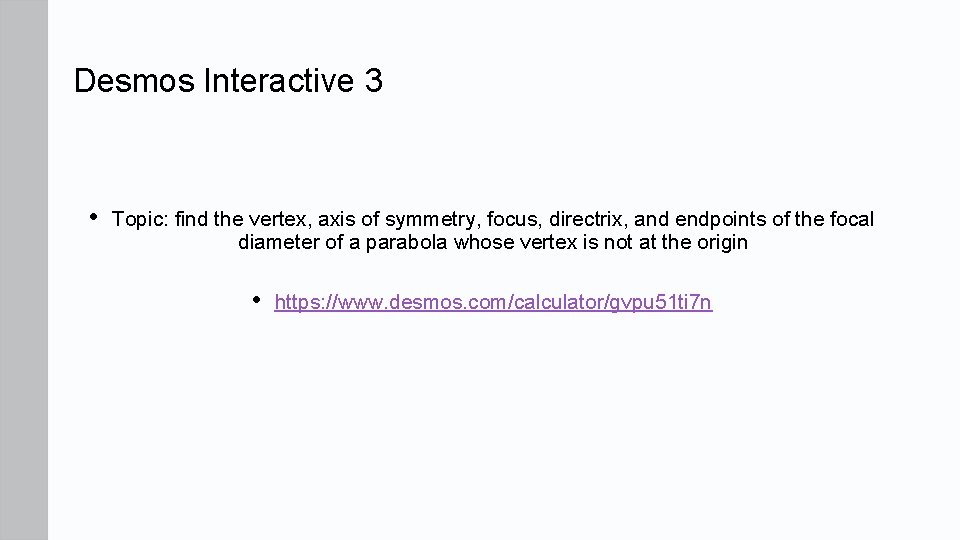 Desmos Interactive 3 • Topic: find the vertex, axis of symmetry, focus, directrix, and