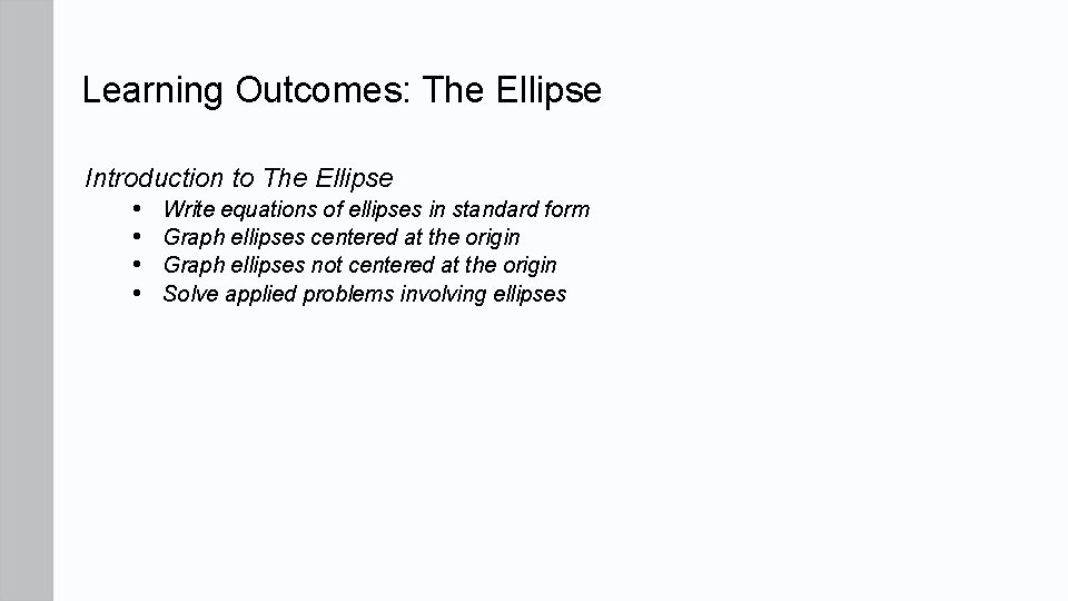 Learning Outcomes: The Ellipse Introduction to The Ellipse • Write equations of ellipses in