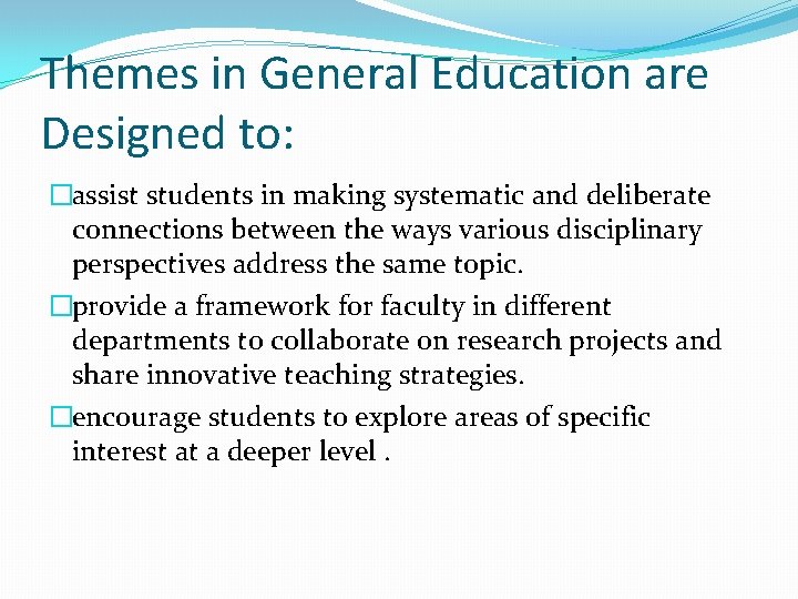 Themes in General Education are Designed to: �assist students in making systematic and deliberate