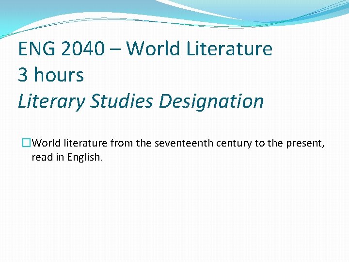 ENG 2040 – World Literature 3 hours Literary Studies Designation �World literature from the