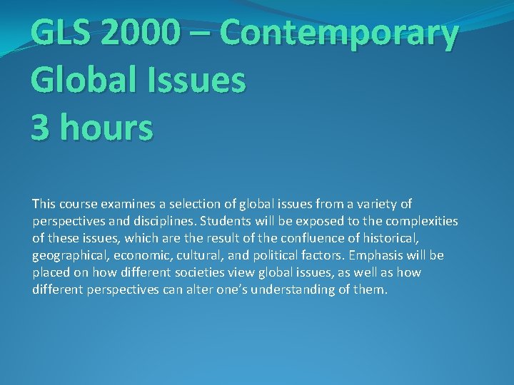 GLS 2000 – Contemporary Global Issues 3 hours This course examines a selection of