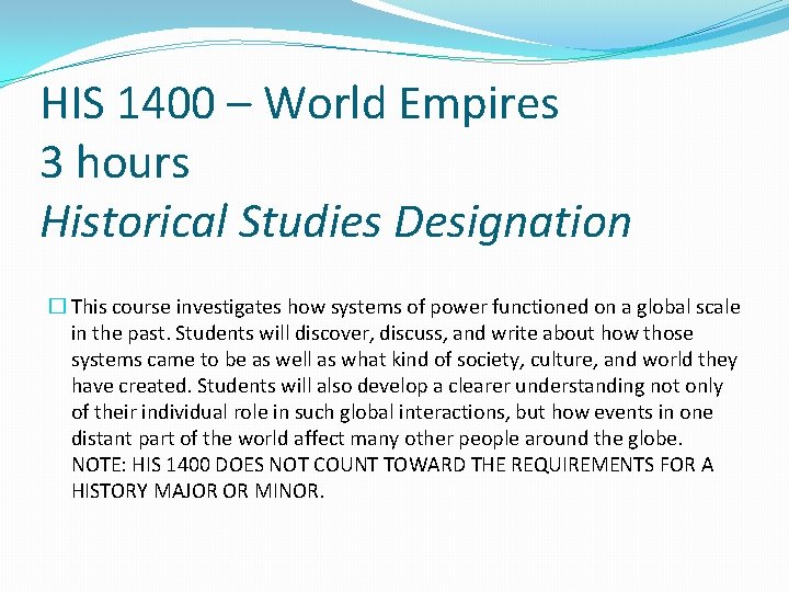 HIS 1400 – World Empires 3 hours Historical Studies Designation � This course investigates