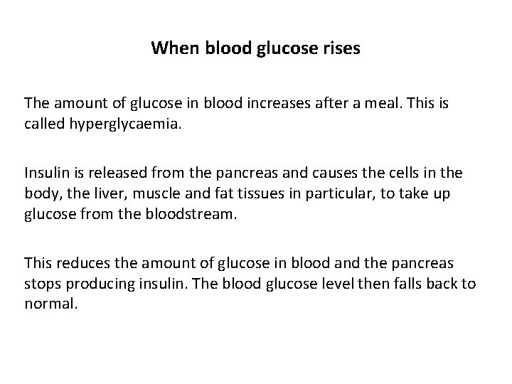 When blood glucose rises The amount of glucose in blood increases after a meal.