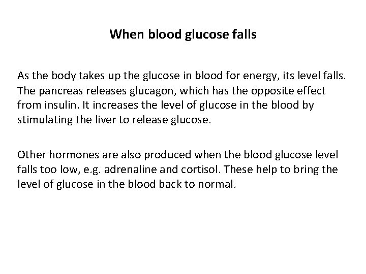 When blood glucose falls As the body takes up the glucose in blood for