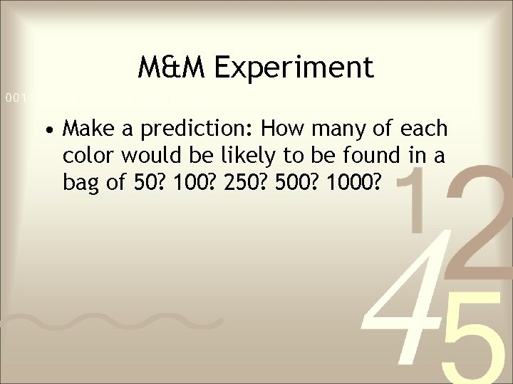 M&M Experiment • Make a prediction: How many of each color would be likely