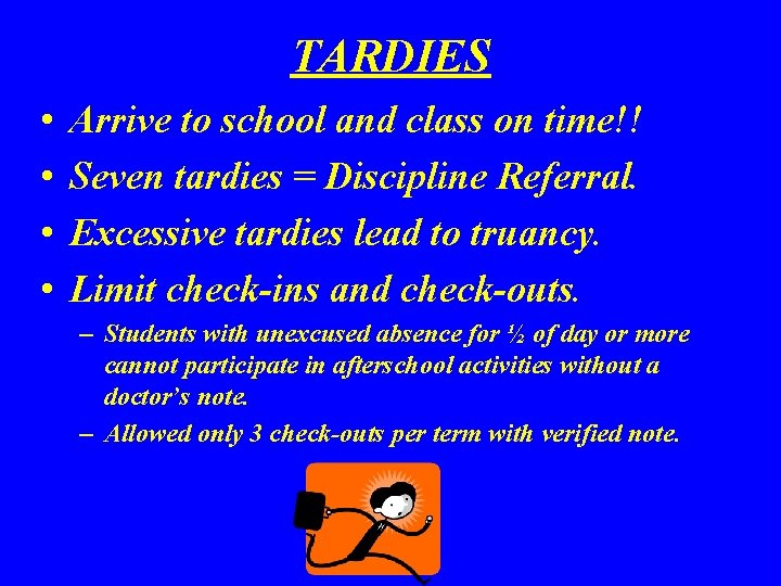 TARDIES • • Arrive to school and class on time!! Seven tardies = Discipline