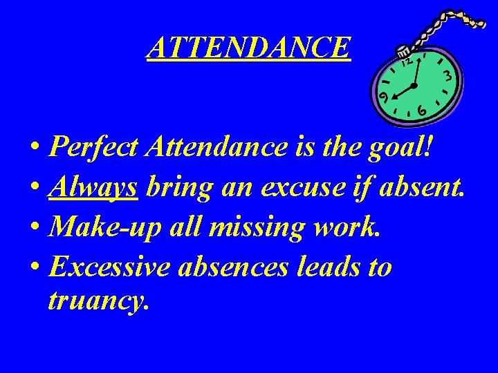 ATTENDANCE • Perfect Attendance is the goal! • Always bring an excuse if absent.