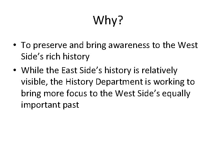 Why? • To preserve and bring awareness to the West Side’s rich history •