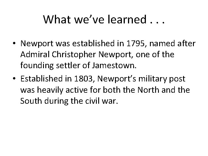 What we’ve learned. . . • Newport was established in 1795, named after Admiral