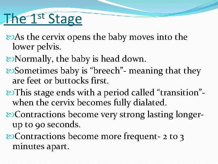 The st 1 Stage As the cervix opens the baby moves into the lower