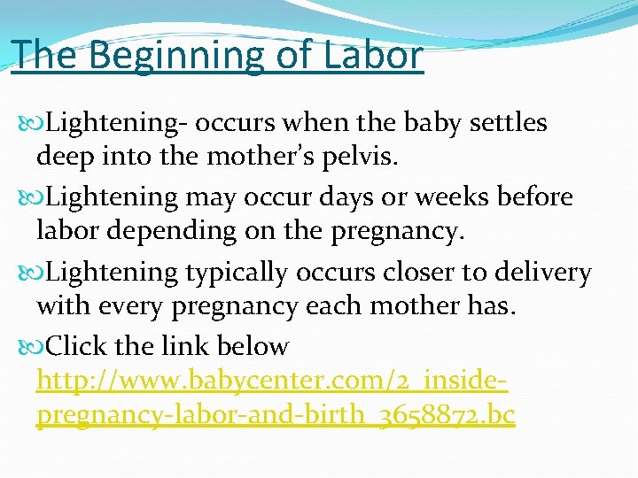 The Beginning of Labor Lightening- occurs when the baby settles deep into the mother’s