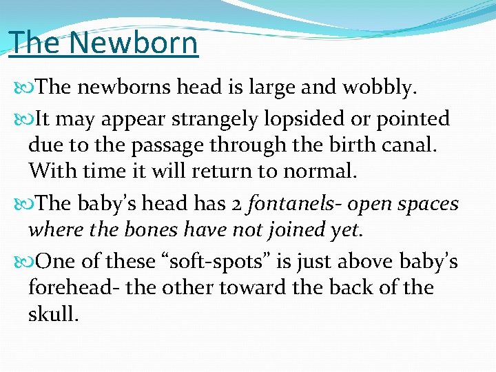 The Newborn The newborns head is large and wobbly. It may appear strangely lopsided