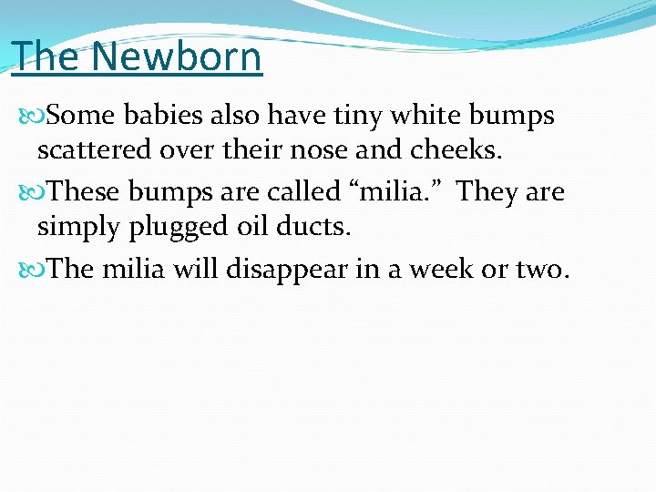 The Newborn Some babies also have tiny white bumps scattered over their nose and
