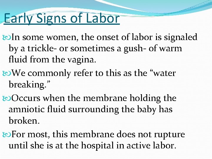 Early Signs of Labor In some women, the onset of labor is signaled by