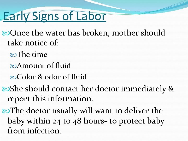 Early Signs of Labor Once the water has broken, mother should take notice of: