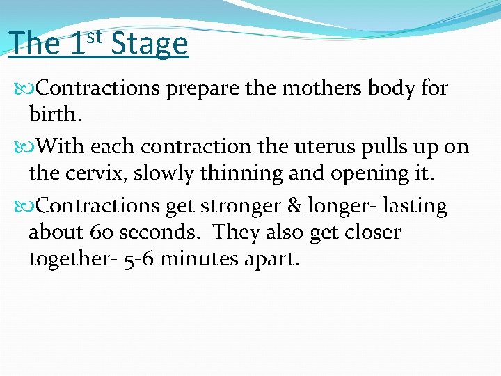 The st 1 Stage Contractions prepare the mothers body for birth. With each contraction